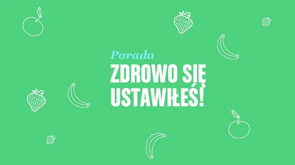 Porada. Zdrowo się ustawiłeś!